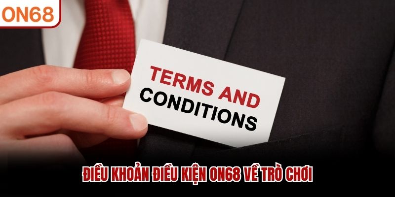 Điều khoản điều kiện ON68 về trò chơi