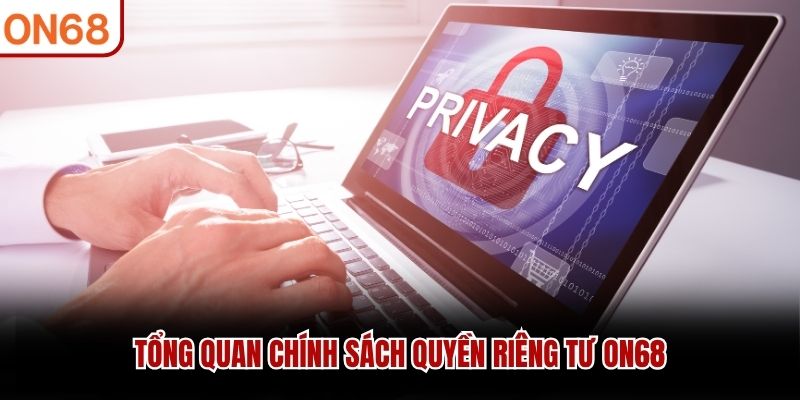 Tổng quan chính sách quyền riêng tư ON68