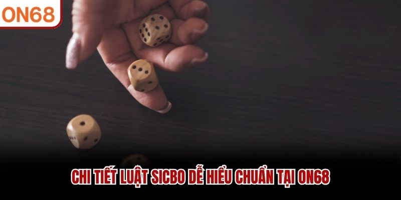 Chi tiết luật sicbo dễ hiểu chuẩn tại ON68