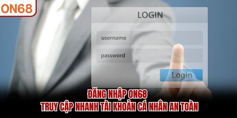 Cách truy cập trang chủ ON68 an toàn