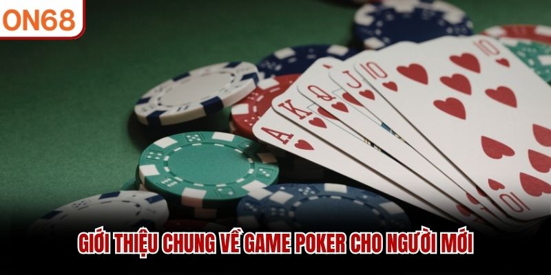 Giới thiệu chung về game poker cho người mới