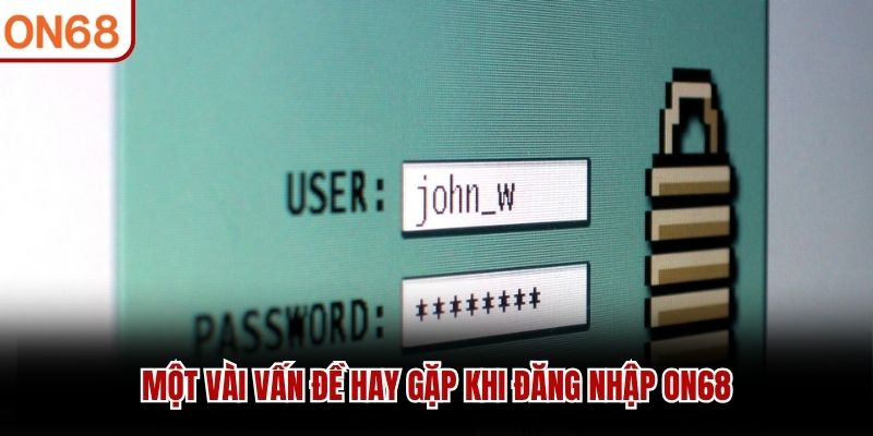 Thắc mắc khi không đăng nhập ON68 được