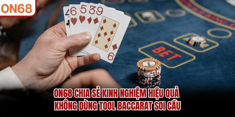 ON68 chia sẻ kinh nghiệm hiệu quả không dùng tool Baccarat soi cầu
