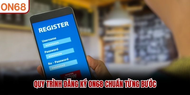 Quy trình đăng ký ON68 chuẩn từng bước
